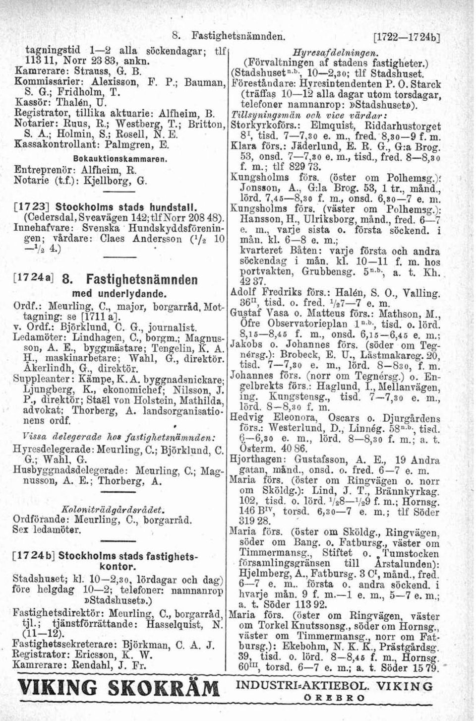 telefoner namnanrop:»stadshusetu). Registrator, tillika aktuarie: Alfheim, B. Tillsyningsman och vice vardar: Notarier: Ruus, R.; Westberg, T.; Britton, Storkyrkoförs.: Elmquist, Riddarhustorget S. A.; Holmin, S.