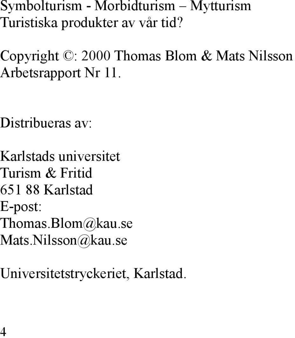 Distribueras av: Karlstads universitet Turism & Fritid 651 88 Karlstad
