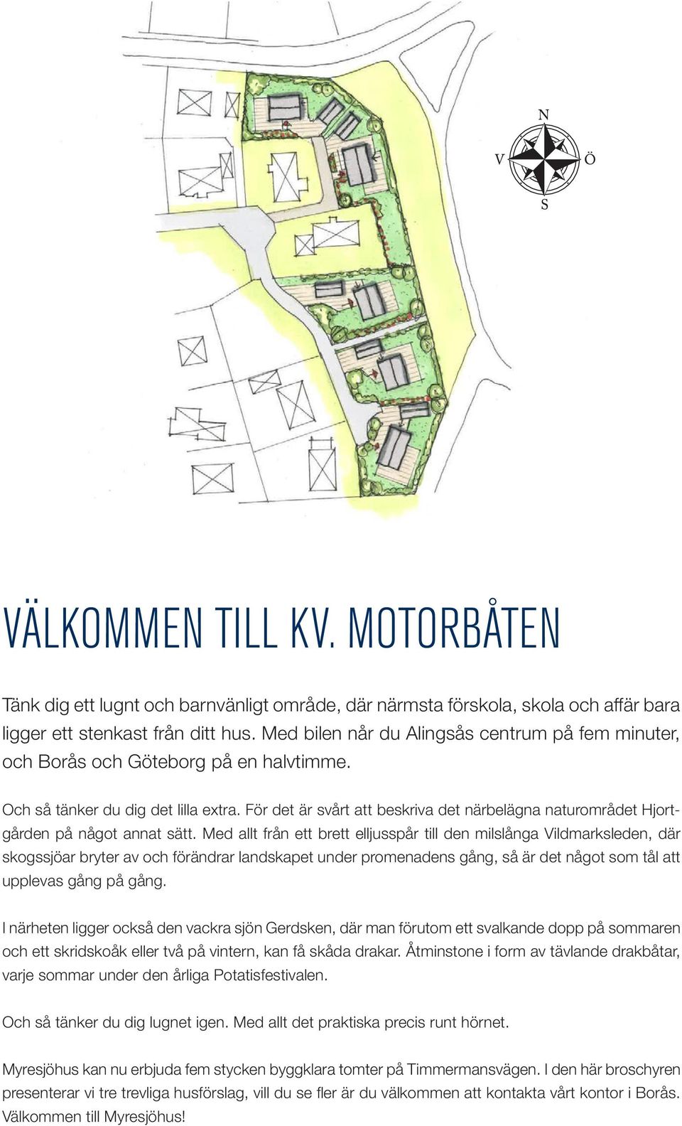 För det är svårt att beskriva det närbelägna naturområdet Hjortgården på något annat sätt.