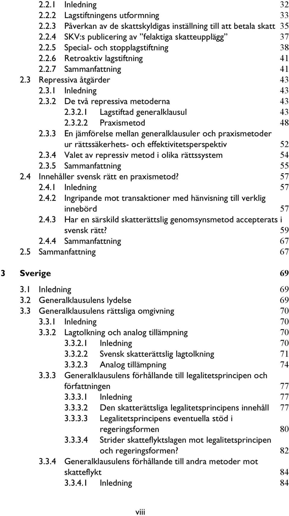 3.3 En jämförelse mellan generalklausuler och praxismetoder ur rättssäkerhets- och effektivitetsperspektiv 52 2.3.4 Valet av repressiv metod i olika rättssystem 54 2.3.5 Sammanfattning 55 2.