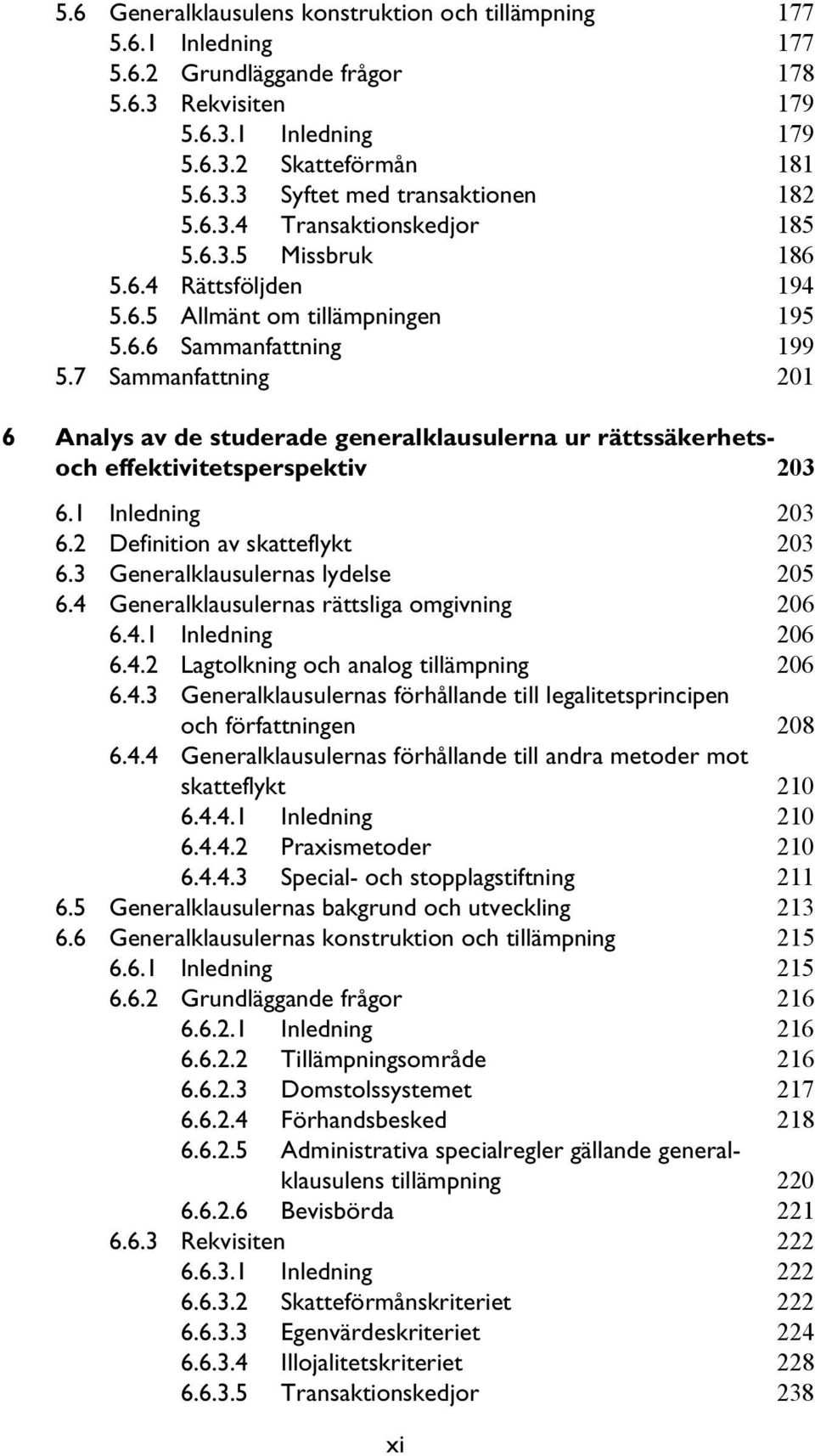 7 Sammanfattning 201 6 Analys av de studerade generalklausulerna ur rättssäkerhetsoch effektivitetsperspektiv 203 6.1 Inledning 203 6.2 Definition av skatteflykt 203 6.