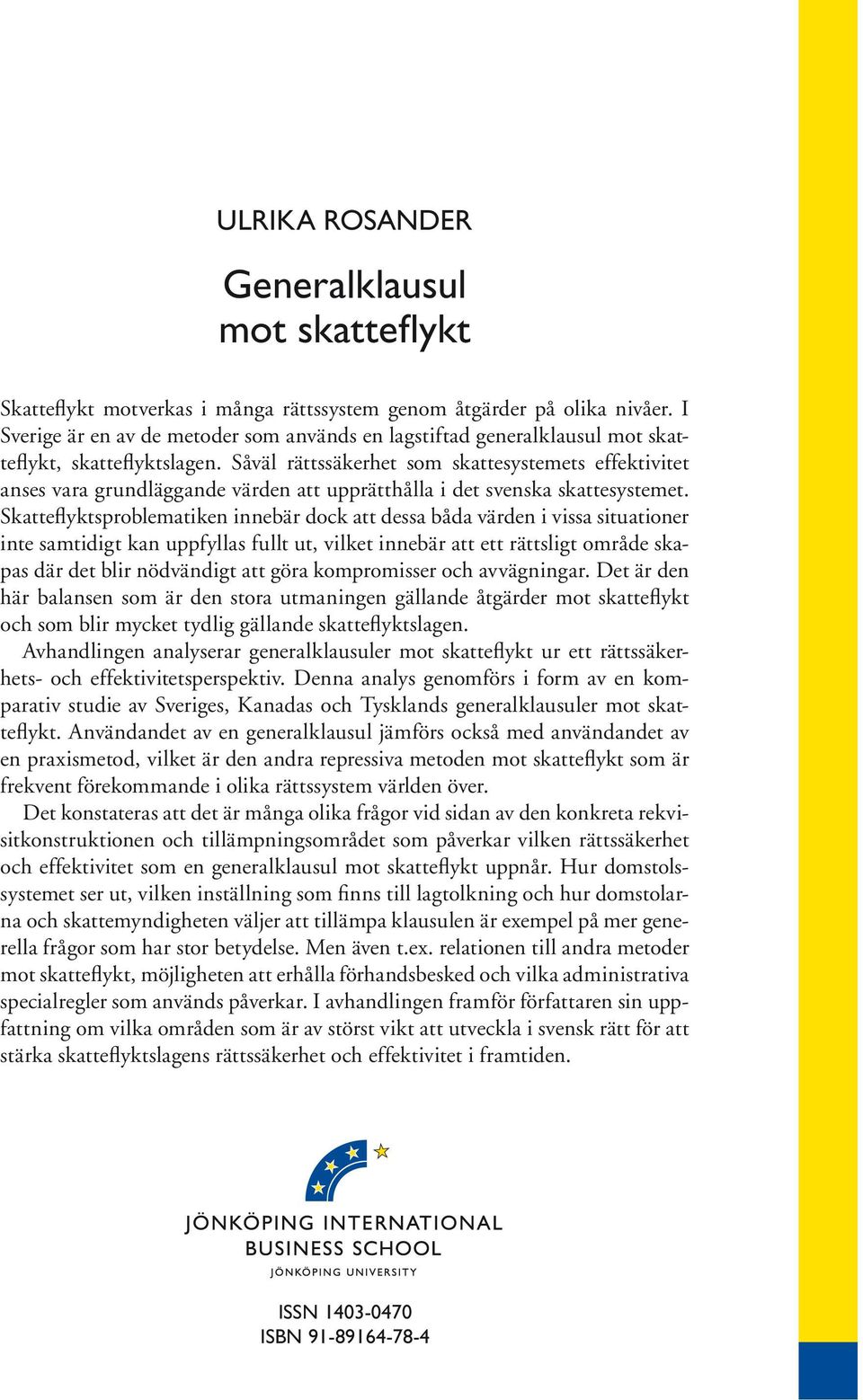 Såväl rättssäkerhet som skattesystemets effektivitet anses vara grundläggande värden att upprätthålla i det svenska skattesystemet.