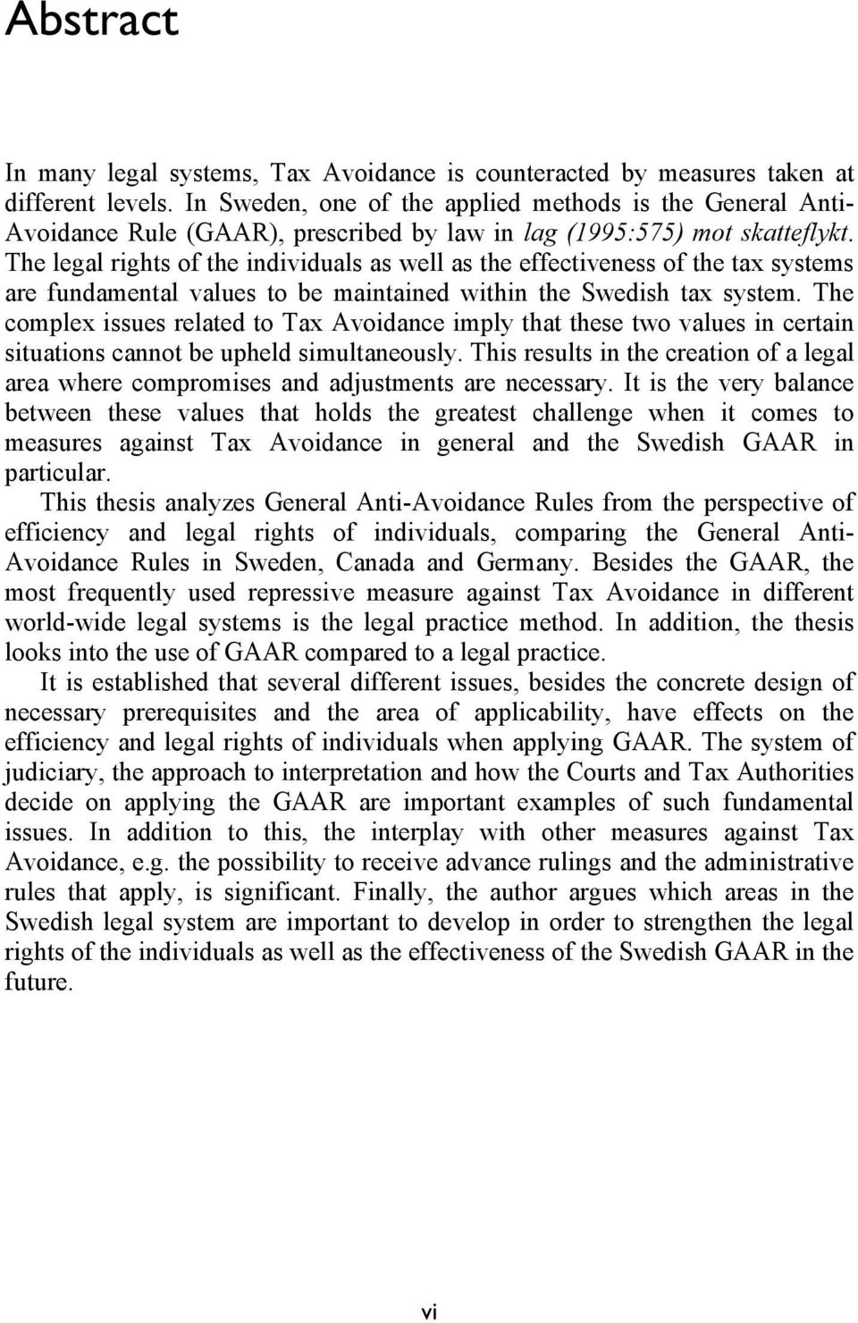 The legal rights of the individuals as well as the effectiveness of the tax systems are fundamental values to be maintained within the Swedish tax system.