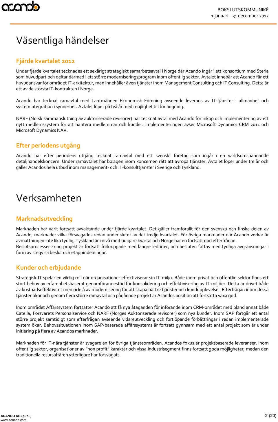 Avtalet innebär att Acando får ett huvudansvar för området IT-arkitektur, men innehåller även tjänster inom Management Consulting och IT Consulting. Detta är ett av de största IT-kontrakten i Norge.