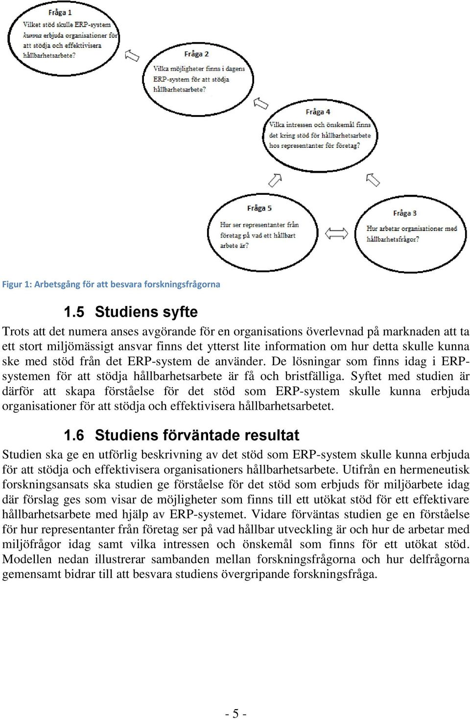 ske med stöd från det ERP-system de använder. De lösningar som finns idag i ERPsystemen för att stödja hållbarhetsarbete är få och bristfälliga.