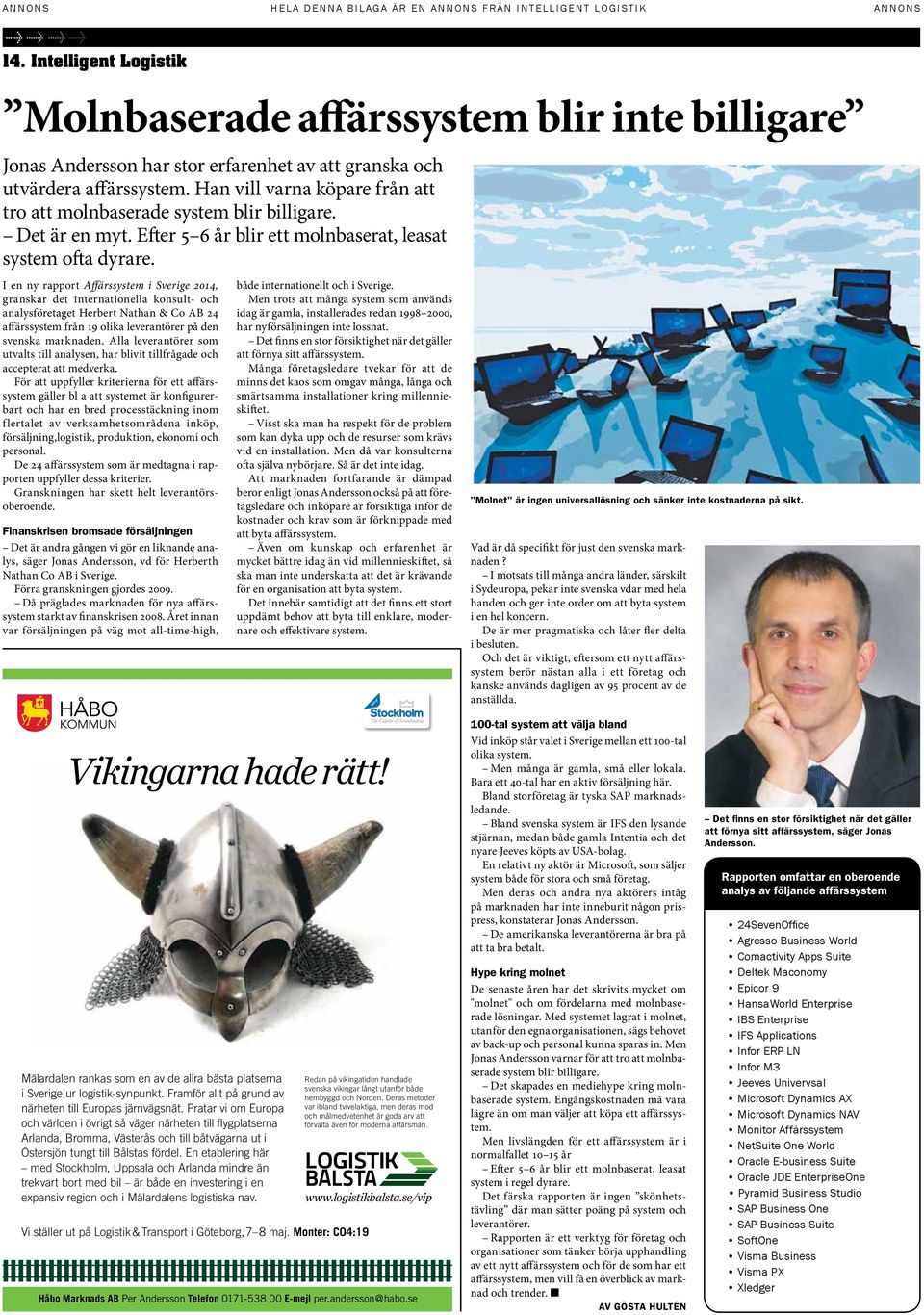 I en ny rapport Affärssystem i Sverige 2014, granskar det internationella konsult- och analysföretaget Herbert Nathan & Co AB 24 affärssystem från 19 olika leverantörer på den svenska marknaden.