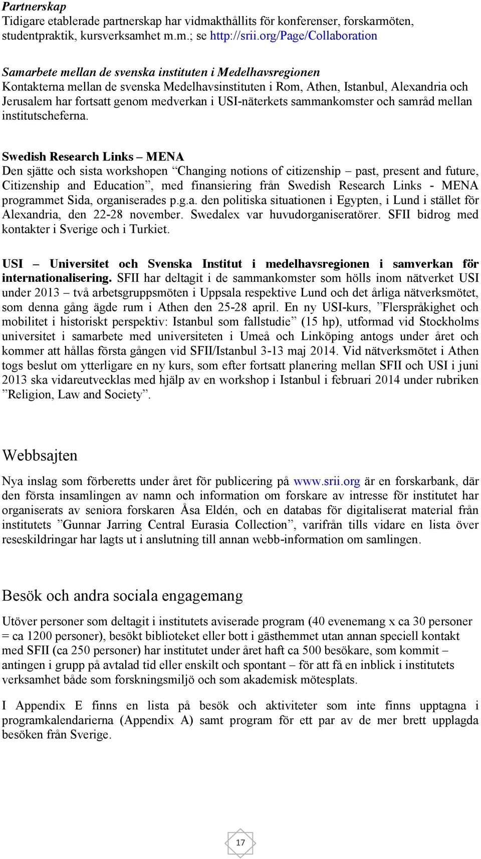 medverkan i USI-näterkets sammankomster och samråd mellan institutscheferna.