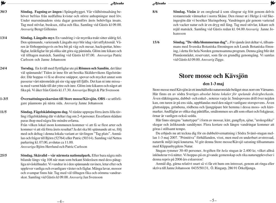 En vandring i vår myrrika trakt sitter aldrig fel. Den spännande, varierande Långalts myr blir idag vårt utflyktsmål.