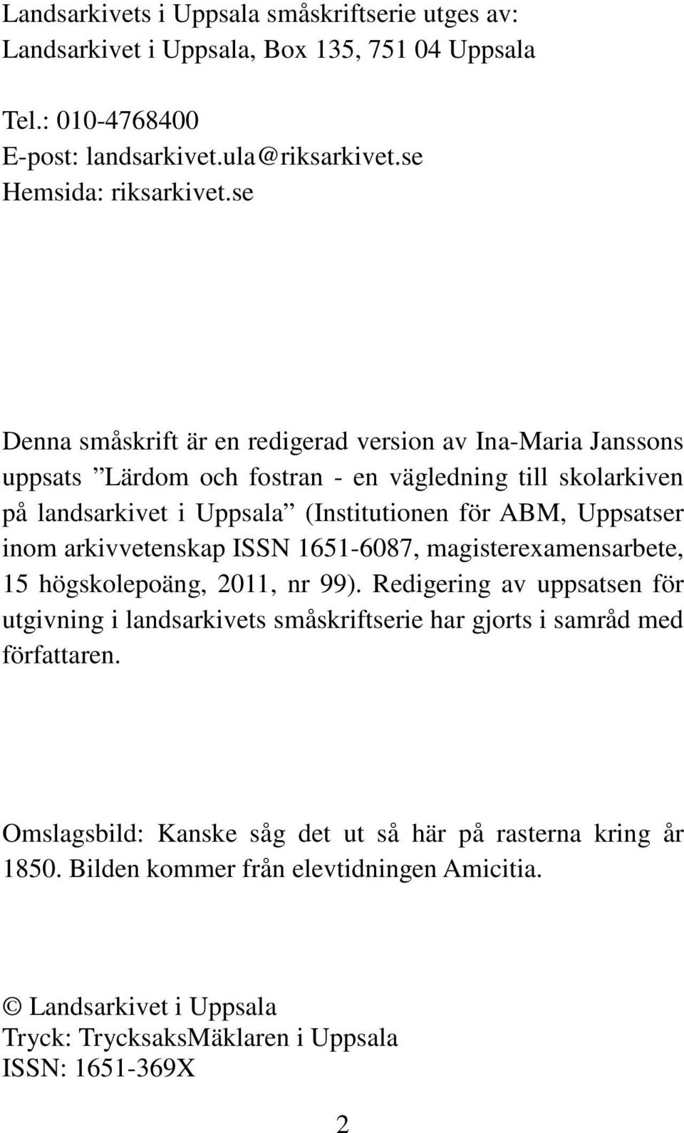 inom arkivvetenskap ISSN 1651-6087, magisterexamensarbete, 15 högskolepoäng, 2011, nr 99).