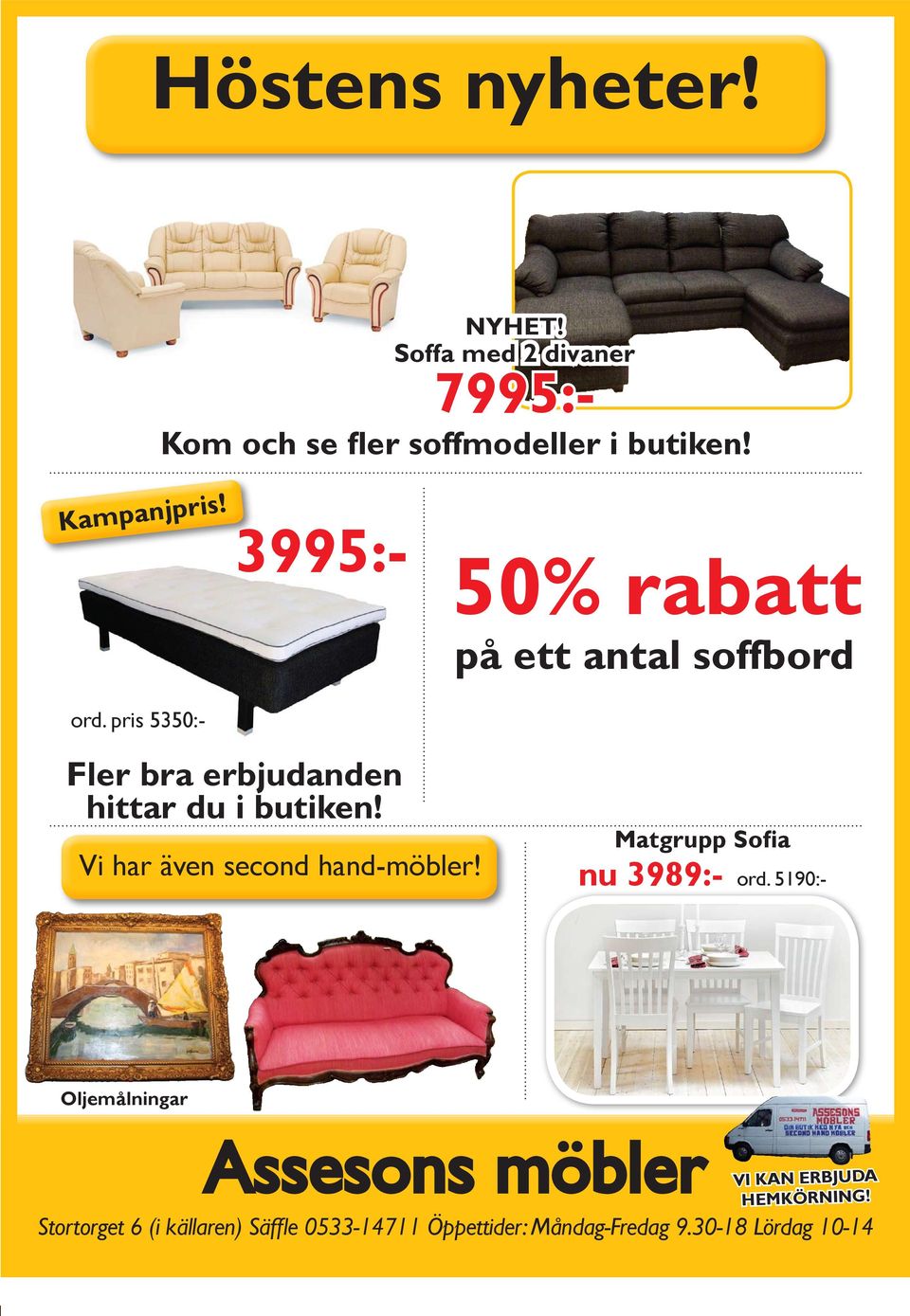 5190:- 3995:- 50% rabatt på ett antal soffbord Fler bra erbjudanden hittar du i butiken!