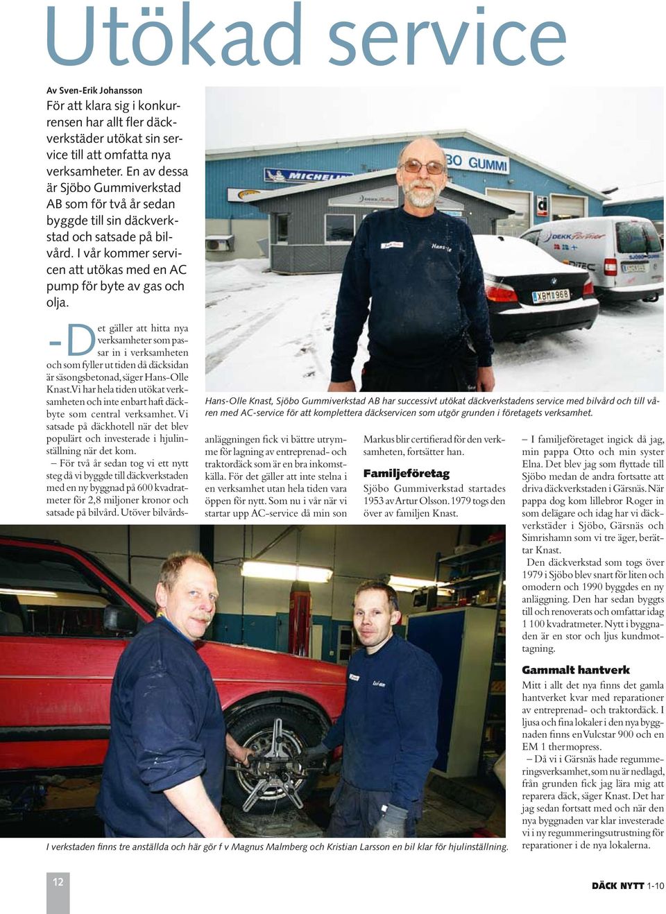 Hans-Olle Knast, Sjöbo Gummiverkstad AB har successivt utökat däckverkstadens service med bilvård och till våren med AC-service för att komplettera däckservicen som utgör grunden i företagets