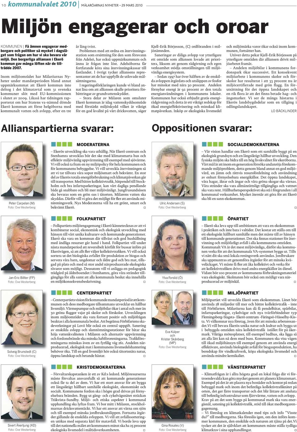 % Inom miljöområdet har Mälaröarnas Nyheter under mandatperioden bland annat uppmärksammat att Ekerö kommun inte deltog i det klimatavtal som 31 svenska kommuner slöt med EU-kommissionen i slutet av