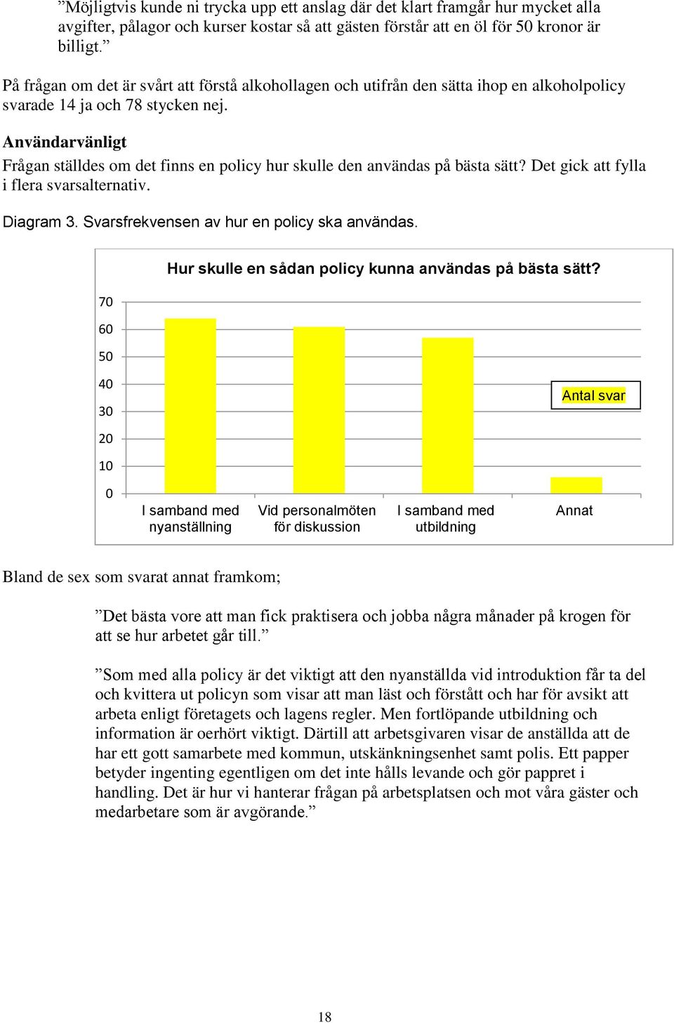 Användarvänligt Frågan ställdes om det finns en policy hur skulle den användas på bästa sätt? Det gick att fylla i flera svarsalternativ. Diagram 3. Svarsfrekvensen av hur en policy ska användas.