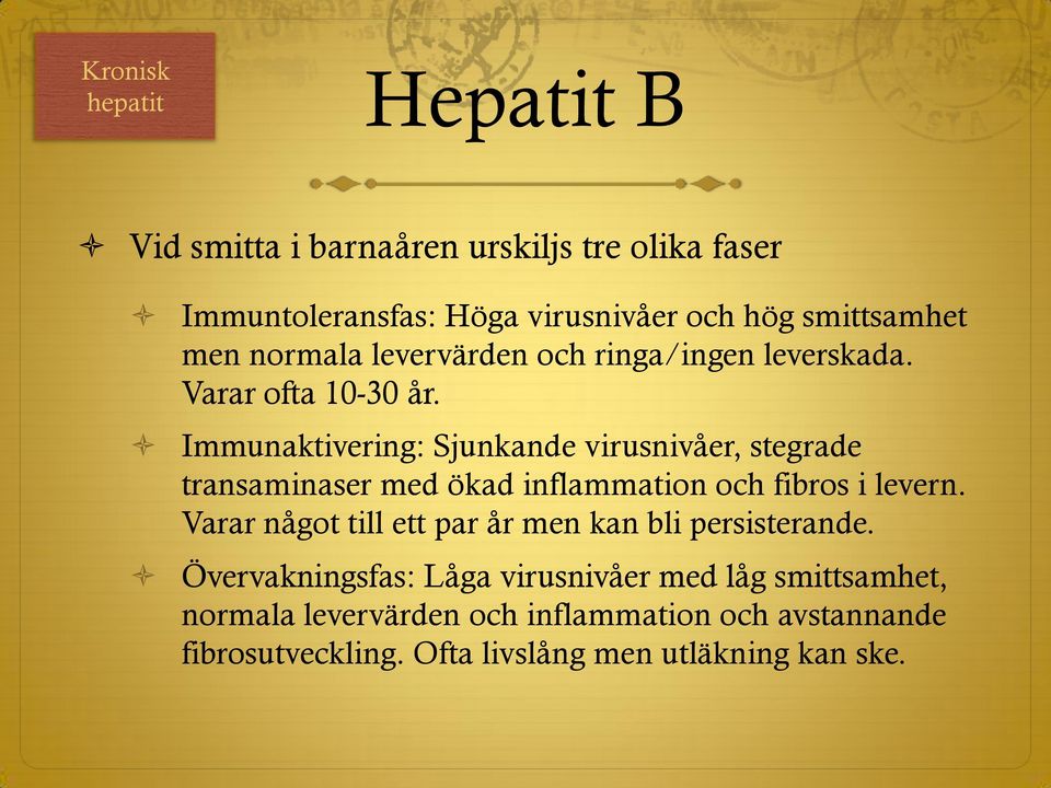 Immunaktivering: Sjunkande virusnivåer, stegrade transaminaser med ökad inflammation och fibros i levern.