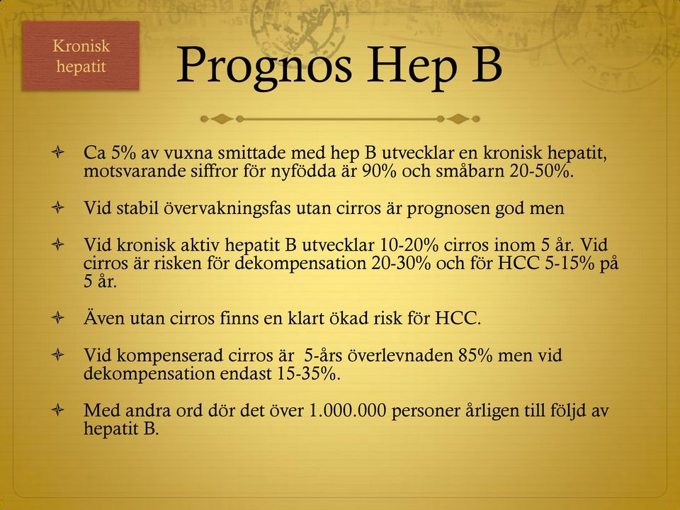 Vid cirros är risken för dekompensation 20-30% och för HCC 5-15% på 5 år. Även utan cirros finns en klart ökad risk för HCC.