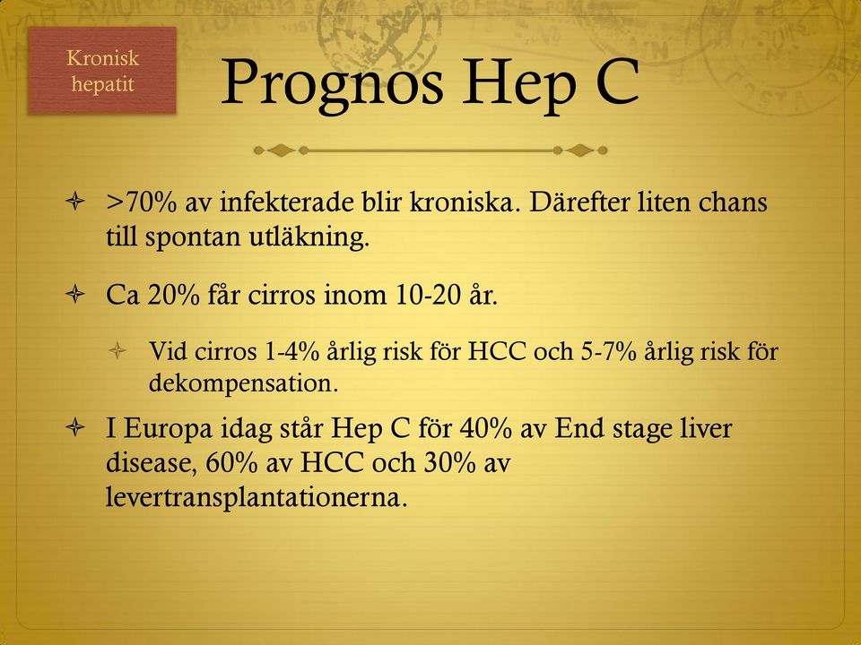 Vid cirros 1-4% årlig risk för HCC och 5-7% årlig risk för dekompensation.