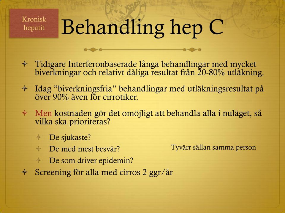 Idag biverkningsfria behandlingar med utläkningsresultat på över 90% även för cirrotiker.