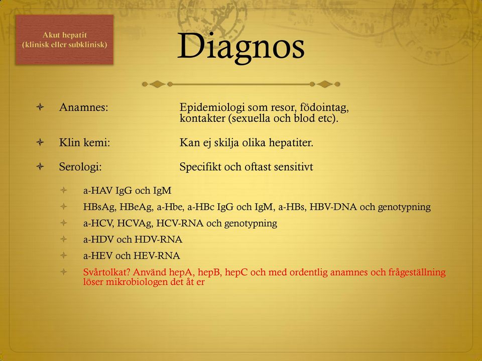 Serologi: Specifikt och oftast sensitivt a-hav IgG och IgM HBsAg, HBeAg, a-hbe, a-hbc IgG och IgM, a-hbs, HBV-DNA