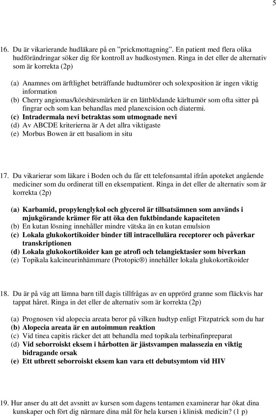 lättblödande kärltumör som ofta sitter på fingrar och som kan behandlas med planexcision och diatermi.