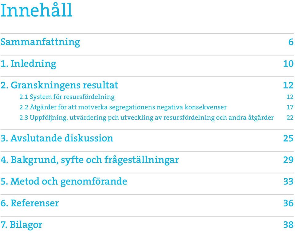 2 Åtgärder för att motverka segregationens negativa konsekvenser 17 2.