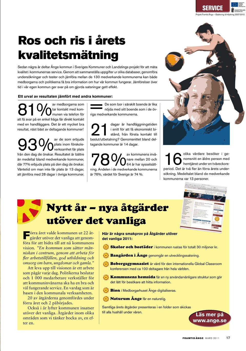 Genom att sammanställa uppgifter ur olika databaser, genomföra undersökningar och tester och jämföra mellan de 130 medverkande kommunerna kan både medborgarna och politikerna få bra information om