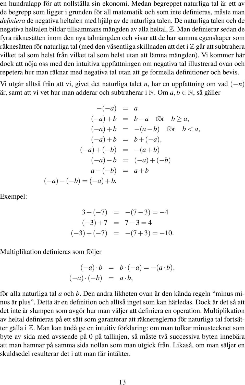 De naturliga talen och de negativa heltalen bildar tillsammans mängden av alla heltal, Z.