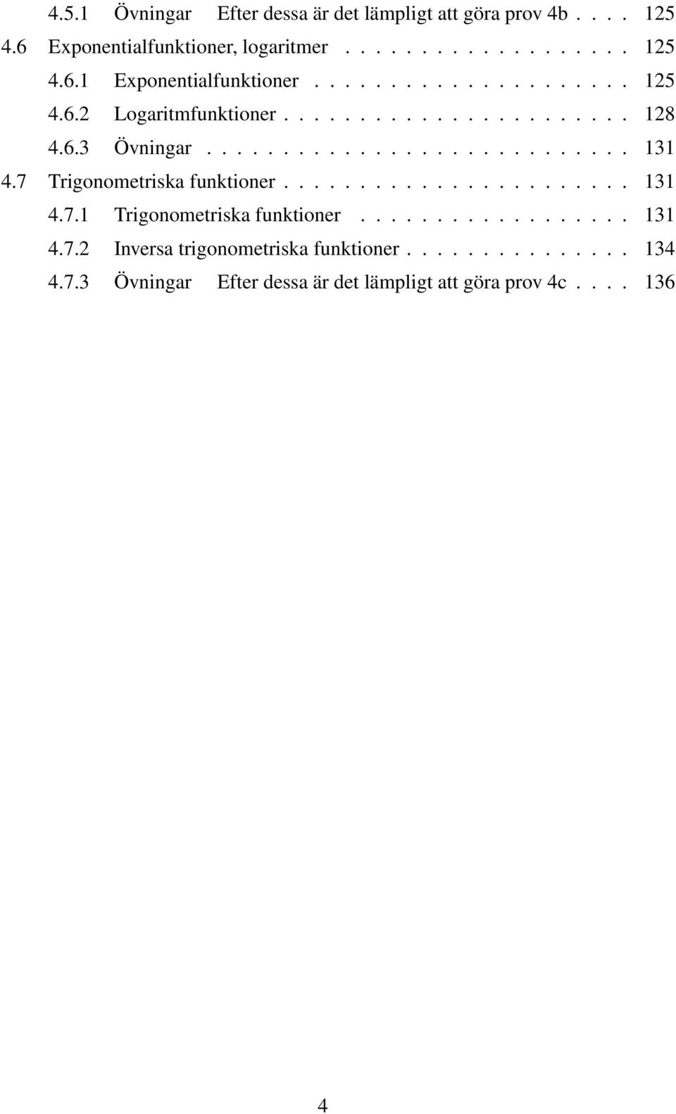 7 Trigonometriska funktioner....................... 131 4.7.1 Trigonometriska funktioner.................. 131 4.7. Inversa trigonometriska funktioner.