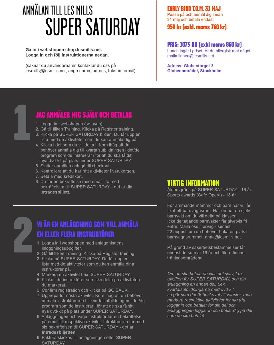 PRIS: 1075 KR (exkl moms 860 kr) Lunch ingår i priset. Är du allergisk mot något maila linnea@lesmills.net. Adress: Globentorget 2, Globenområdet, Stockholm 1 JAG ANMÄLER MIG SJÄLV OCH BETALAR 1.