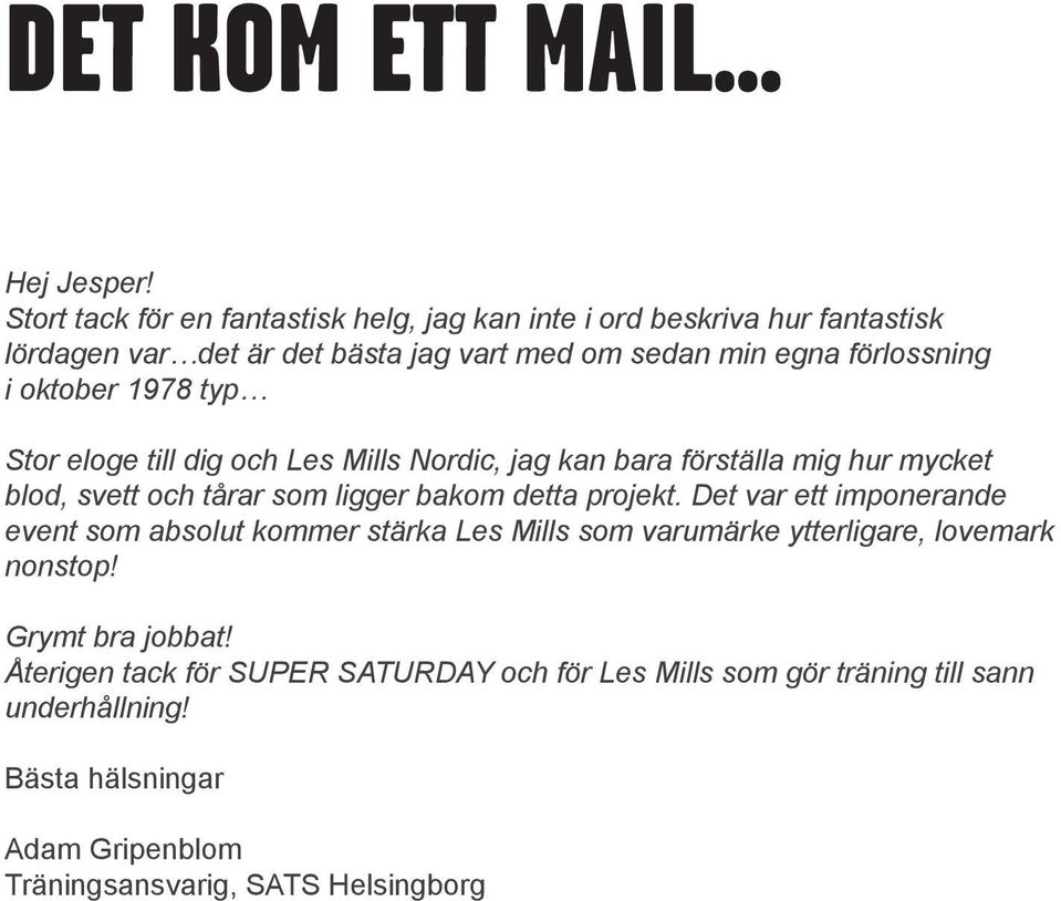 oktober 1978 typ Stor eloge till dig och Les Mills Nordic, jag kan bara förställa mig hur mycket blod, svett och tårar som ligger bakom detta projekt.