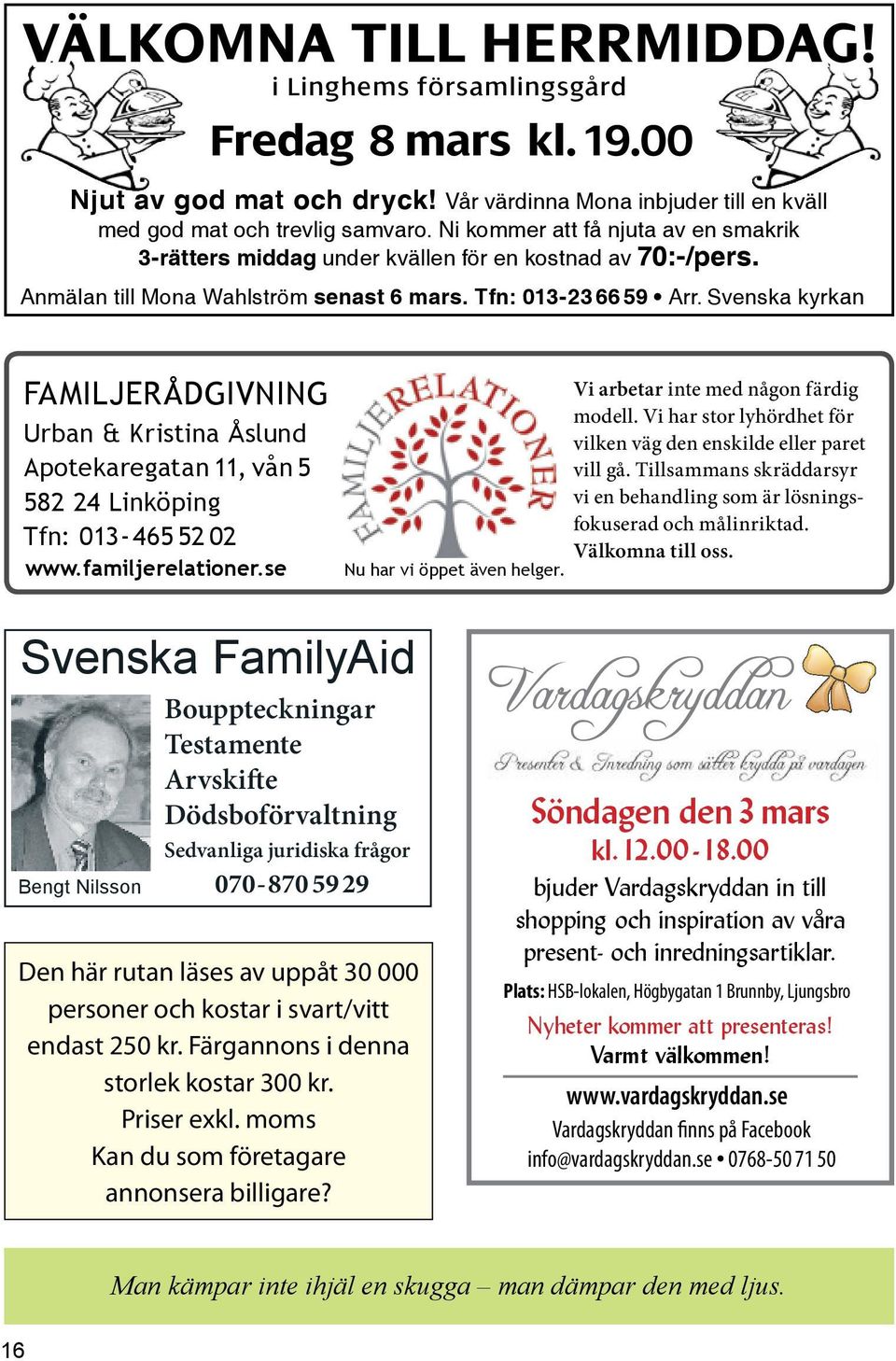 Svenska kyrkan FAMILJERÅDGIVNING Urban & Kristina Åslund Apotekaregatan 11, vån 5 582 24 Linköping Tfn: 013-465 52 02 www.familjerelationer.se Nu har vi öppet även helger.