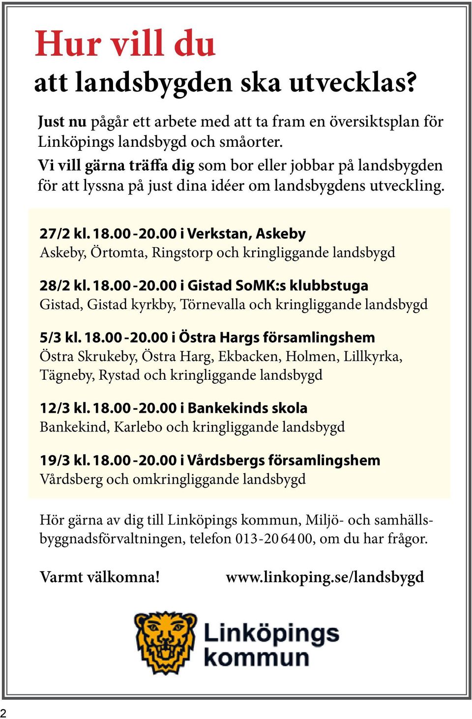 00 i Verkstan, Askeby Askeby, Örtomta, Ringstorp och kringliggande landsbygd 28/2 kl. 18.00-20.