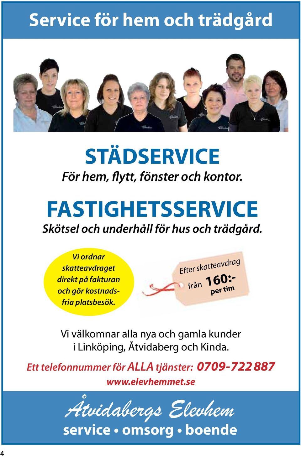 Vi ordnar skatteavdraget direkt på fakturan och gör kostnadsfria platsbesök.