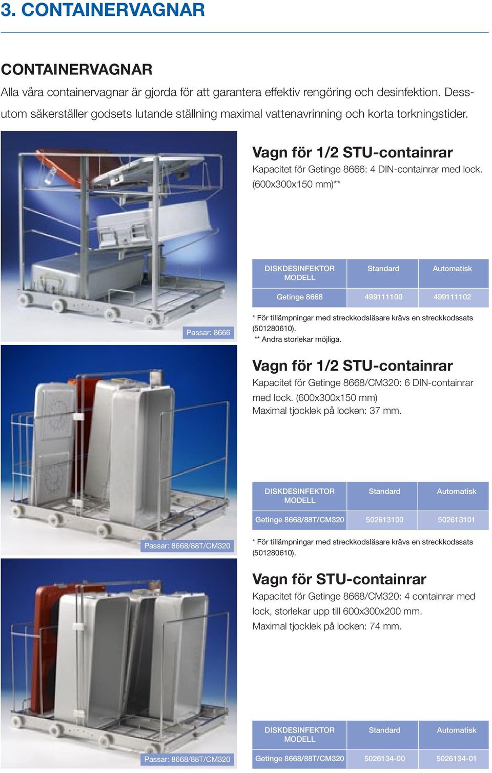 (600x300x150 mm)** DISKDESINFEKTOR Standard Automatisk Getinge 66 499111100 499111102 Passar: 666 * För tillämpningar med streckkodsläsare krävs en streckkodssats (50120610).