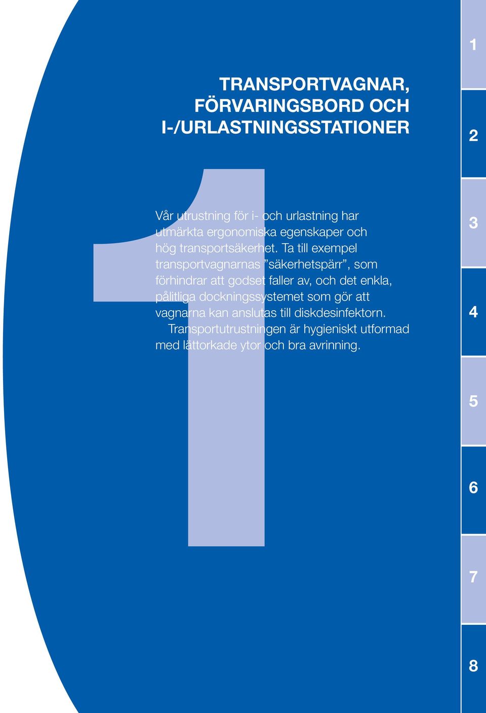 Ta till exempel transportvagnarnas säkerhetspärr, som förhindrar att godset faller av, och det enkla, pålitliga