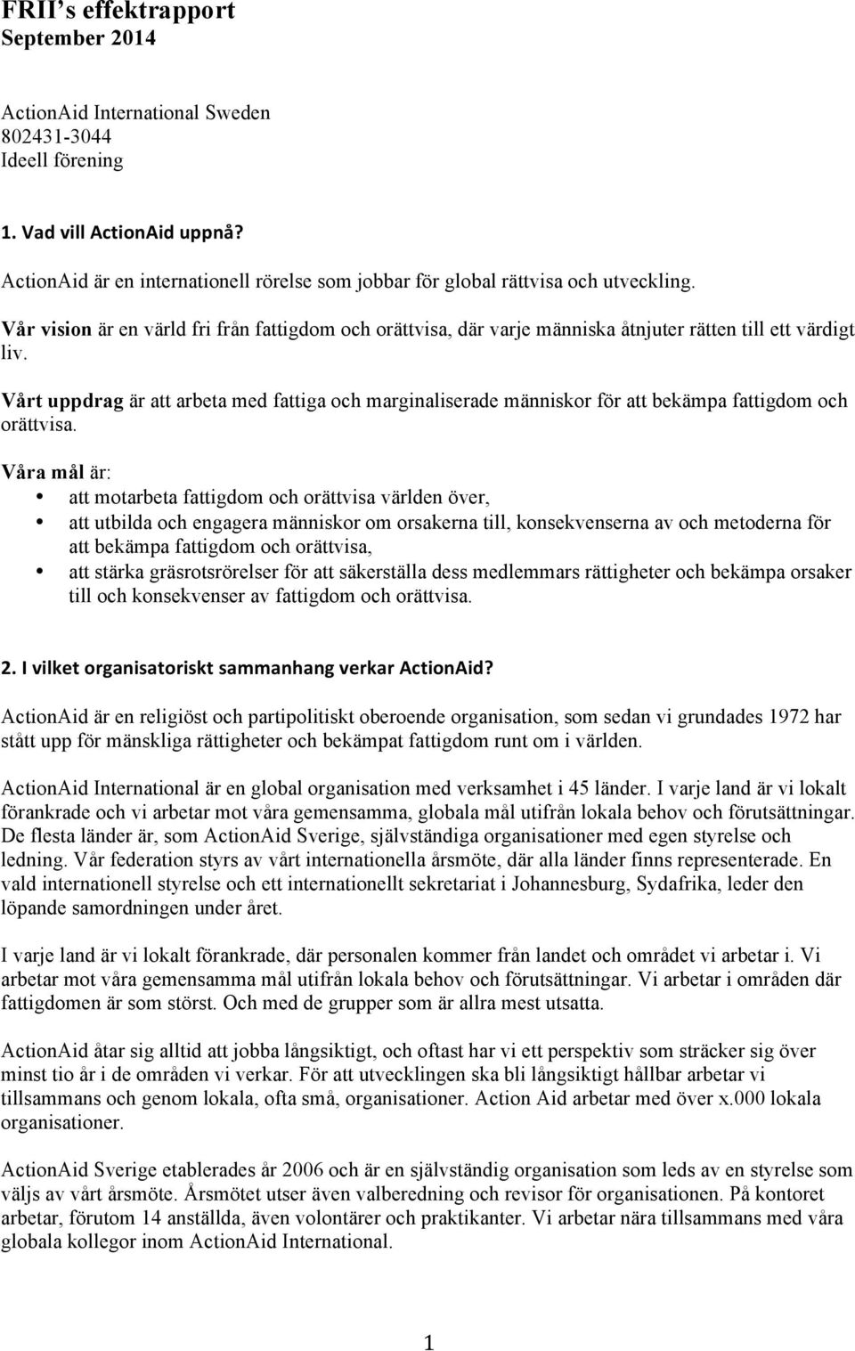 Vårt uppdrag är att arbeta med fattiga och marginaliserade människor för att bekämpa fattigdom och orättvisa.