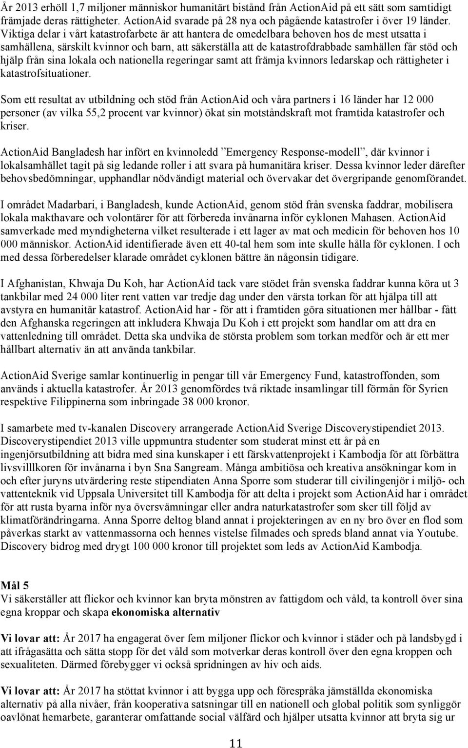 hjälp från sina lokala och nationella regeringar samt att främja kvinnors ledarskap och rättigheter i katastrofsituationer.