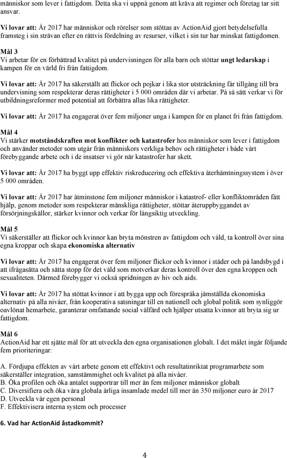 Mål 3 Vi arbetar för en förbättrad kvalitet på undervisningen för alla barn och stöttar ungt ledarskap i kampen för en värld fri från fattigdom.