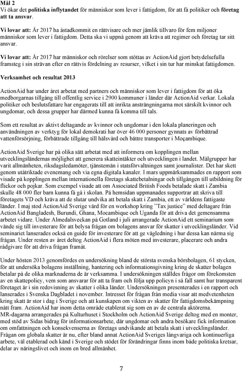 Vi lovar att: År 2017 har människor och rörelser som stöttas av ActionAid gjort betydelsefulla framsteg i sin strävan efter en rättvis fördelning av resurser, vilket i sin tur har minskat fattigdomen.