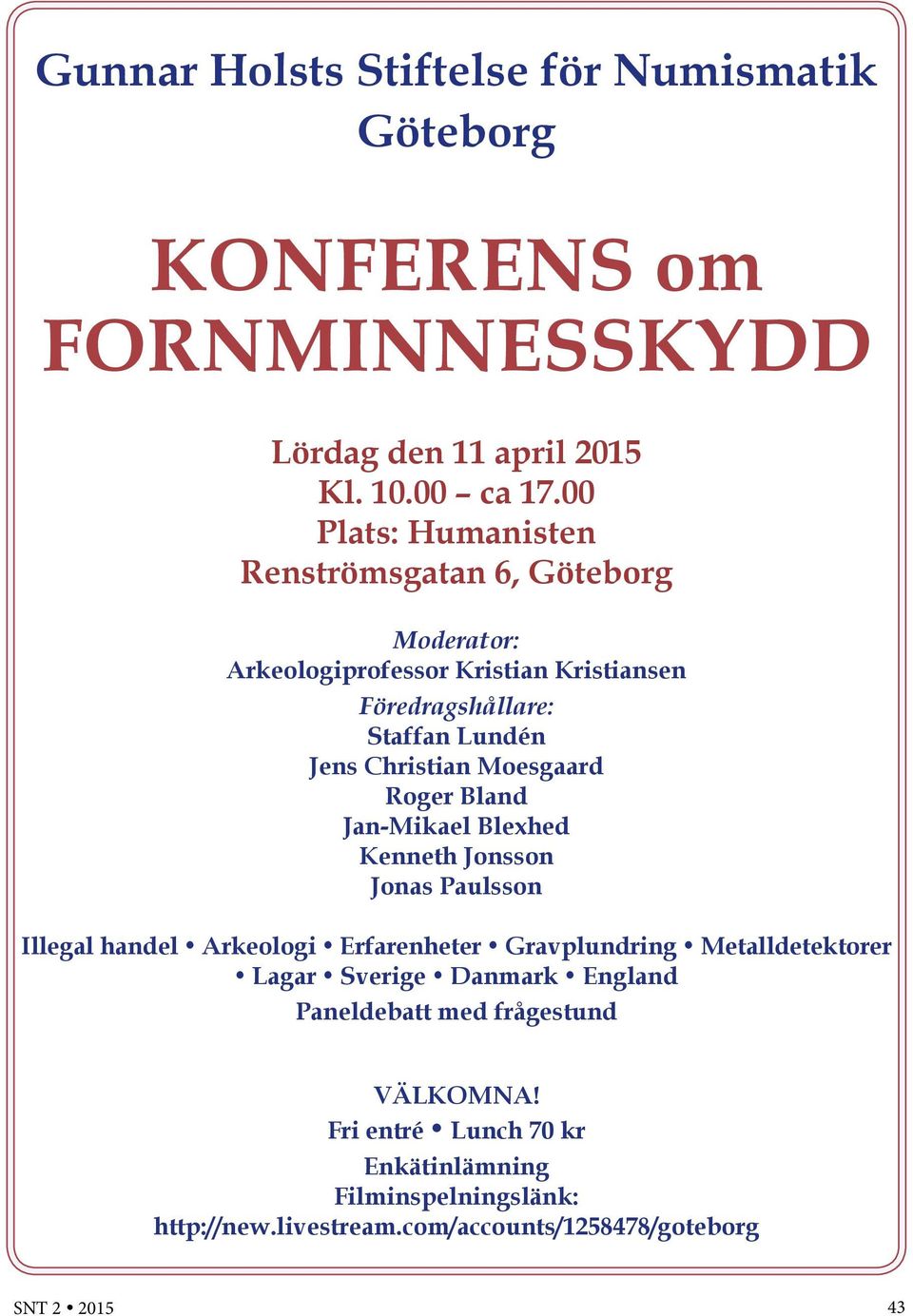 Moesgaard Roger Bland Jan-Mikael Blexhed Kenneth Jonsson Jonas Paulsson Illegal handel Arkeologi Erfarenheter Gravplundring Metalldetektorer Lagar