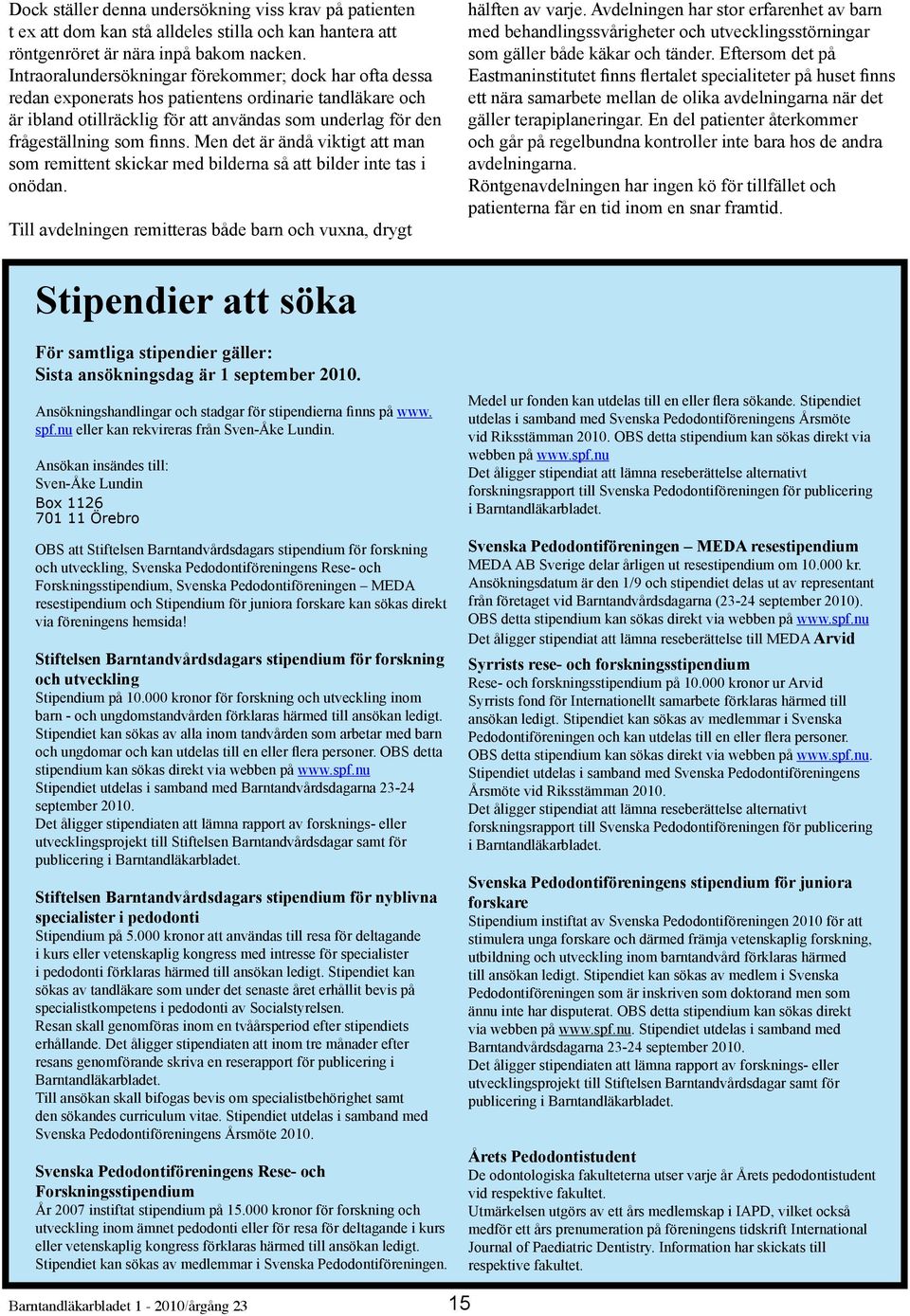 Men det är ändå viktigt att man som remittent skickar med bilderna så att bilder inte tas i onödan. Till avdelningen remitteras både barn och vuxna, drygt hälften av varje.