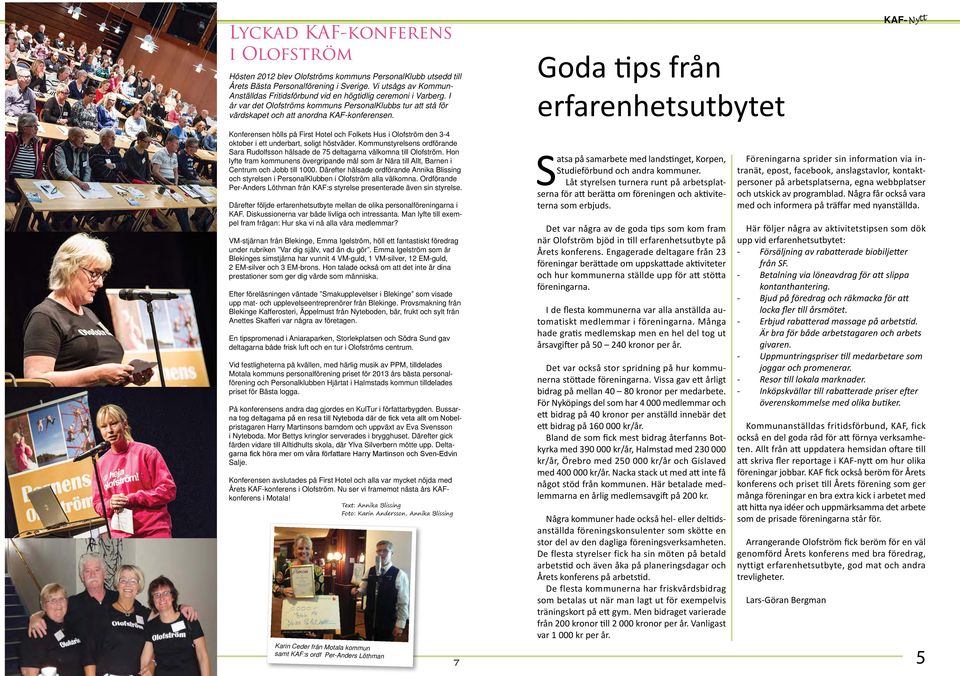 Goda tips från erfarenhetsutbytet Konferensen hölls på First Hotel och Folkets Hus i Olofström den 3-4 oktober i ett underbart, soligt höstväder.