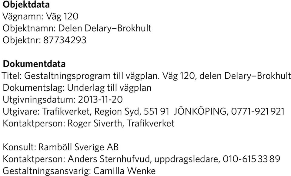 Väg 120, delen Delary Brokhult Dokumentslag: Underlag till vägplan Utgivningsdatum: 2013-11-20 Utgivare: