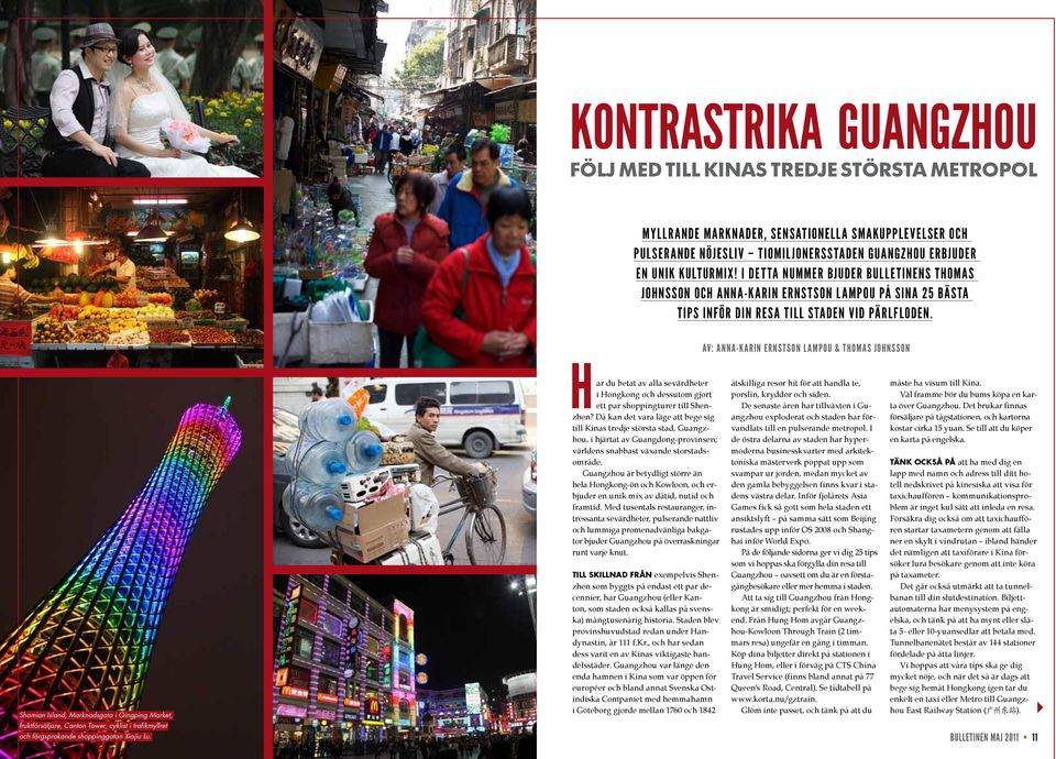 AV: ANNA-KARIN ERnsTSON Lampou & THOMAS JOHNSSON Shamian Island, Marknadsgata i Qingping Market, fruktförsäljare, Canton Tower, cyklist i trafikmyllret Har du betat av alla sevärdheter i Hongkong och