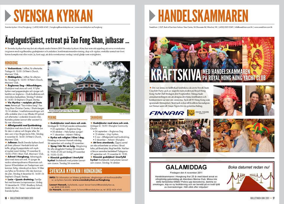 hk www.swedcham.com.hk Änglagudstjänst, retreat på Tao Fong Shan, julbasar... Svenska kyrkan har mycket att erbjuda under hösten 2011!