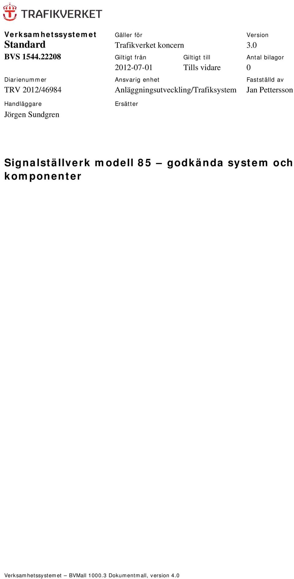 enhet Fastställd av TRV 2012/46984 Anläggningsutveckling/Trafiksystem Jan Pettersson Handläggare