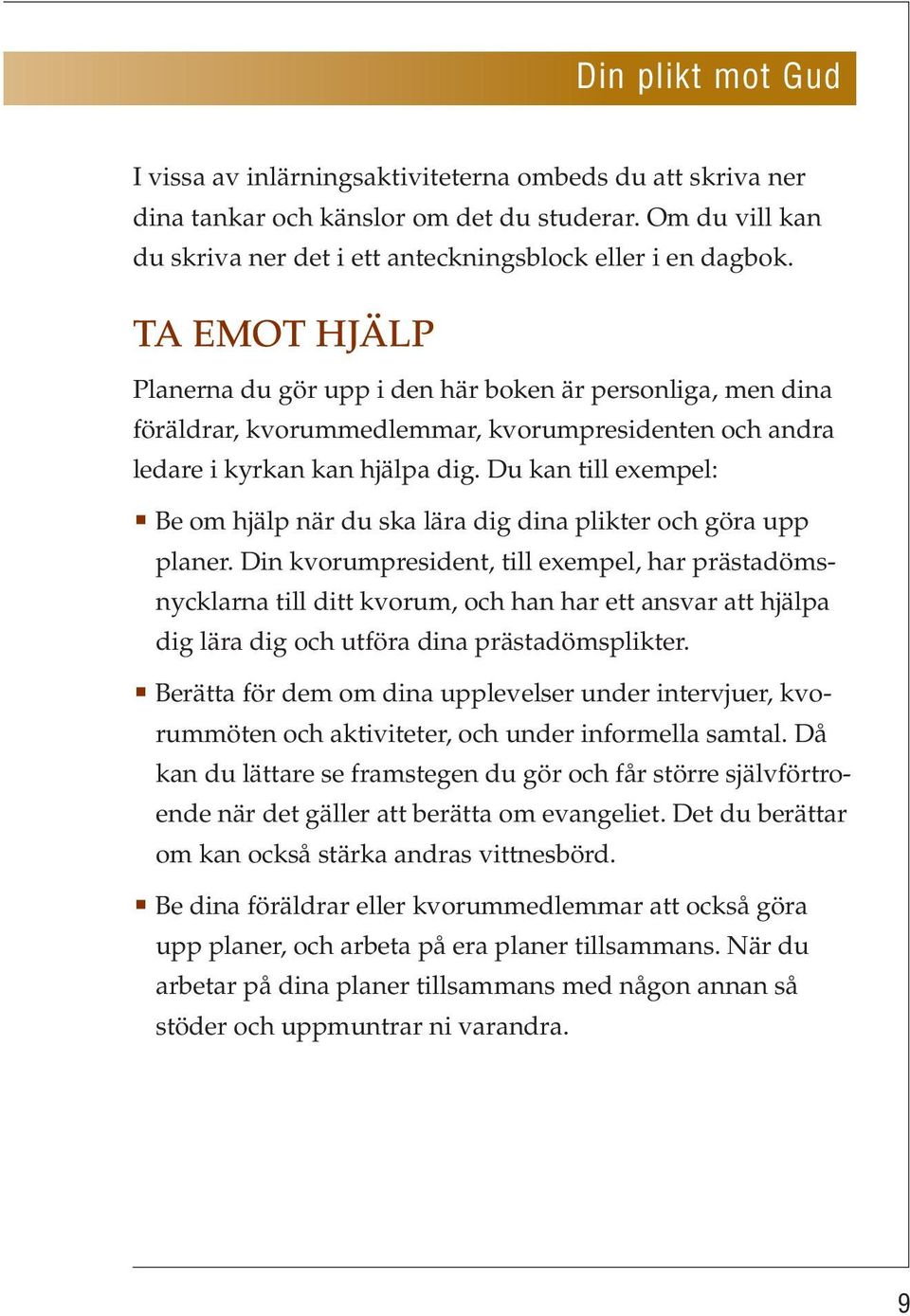 Du kan till exempel: Be om hjälp när du ska lära dig dina plikter och göra upp planer.