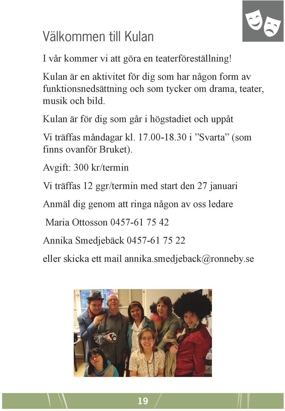 Kulan är för dig som går i högstadiet och uppåt Vi träffas måndagar kl. 17.00-18.30 i Svarta (som finns ovanför Bruket).