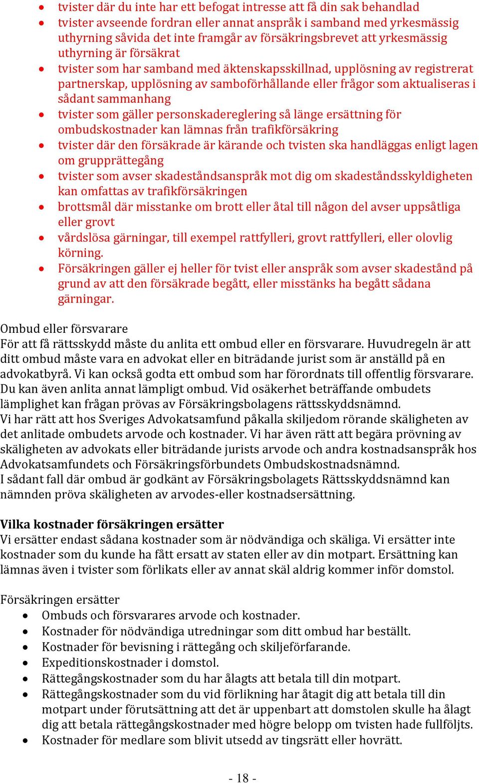 sammanhang tvister som gäller personskadereglering så länge ersättning för ombudskostnader kan lämnas från trafikförsäkring tvister där den försäkrade är kärande och tvisten ska handläggas enligt