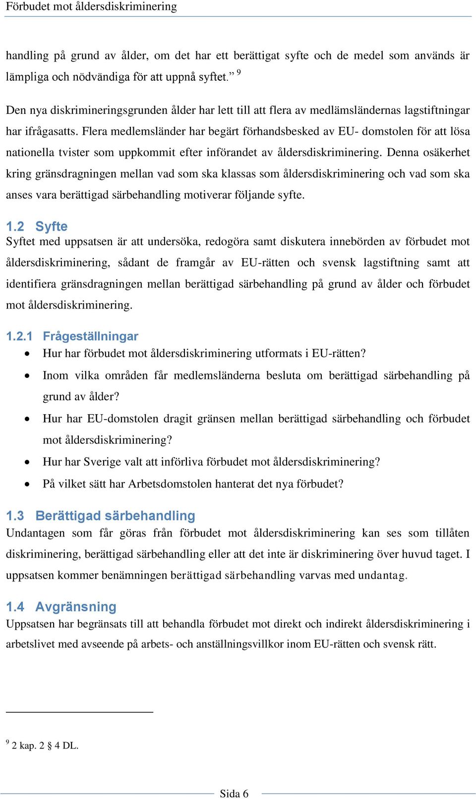 Flera medlemsländer har begärt förhandsbesked av EU- domstolen för att lösa nationella tvister som uppkommit efter införandet av åldersdiskriminering.