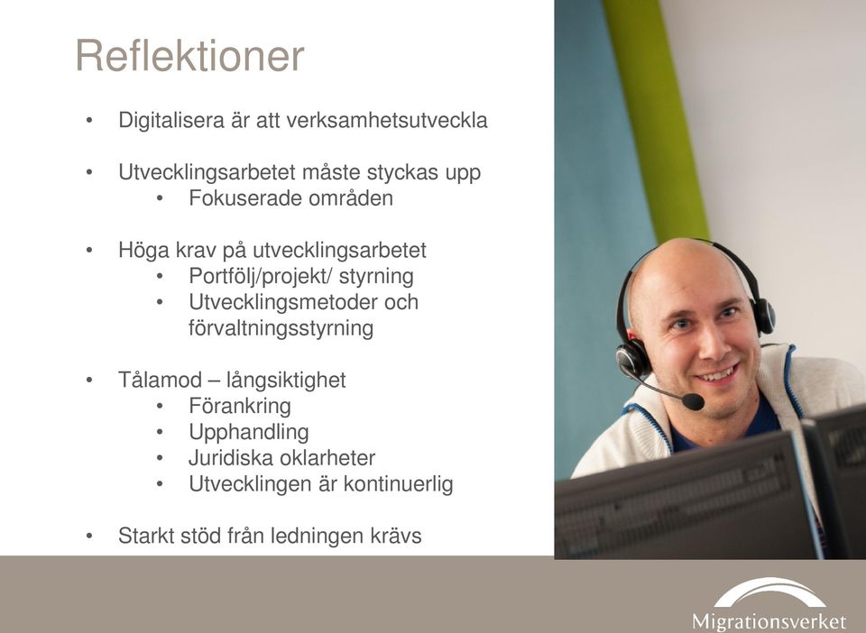 styrning Utvecklingsmetoder och förvaltningsstyrning Tålamod långsiktighet